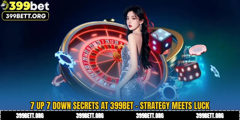 7 Up 7 Down Secrets at 399BET - Strategy Meets Luck