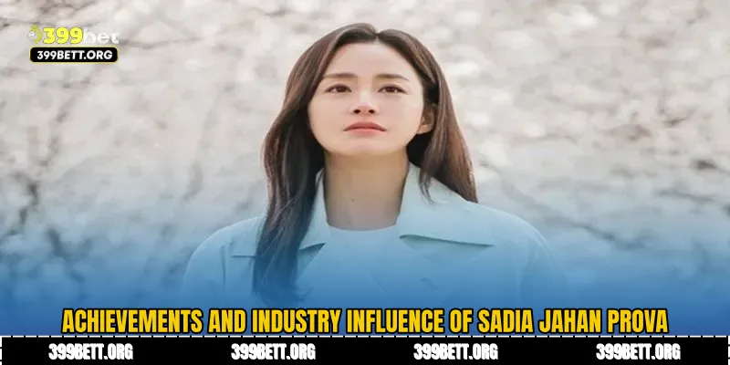 Achievements and Industry Influence of Sadia Jahan Prova