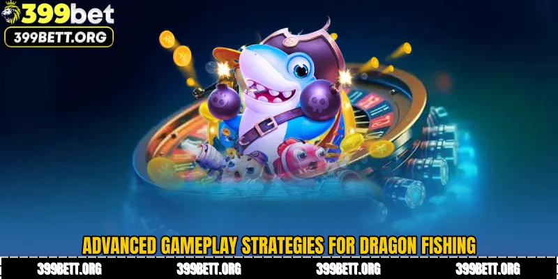 Advanced Gameplay Strategies for Dragon Fishing