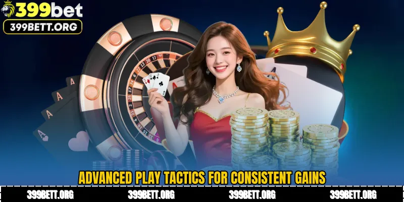 Advanced Play Tactics for Consistent Gains