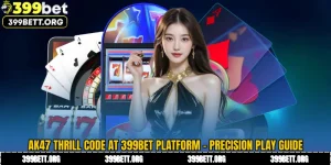 AK47 Thrill Code at 399BET Platform - Precision Play Guide