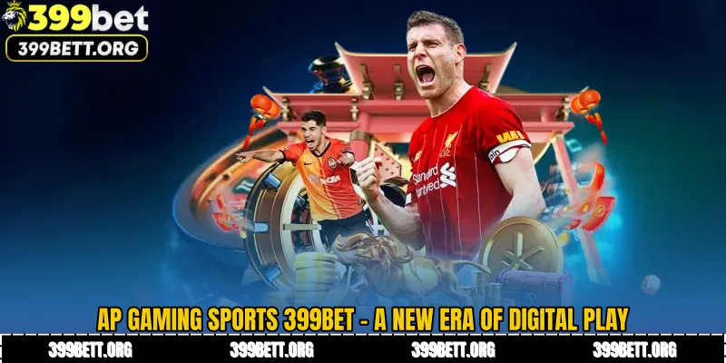 AP Gaming Sports 399BET - A New Era of Digital Play