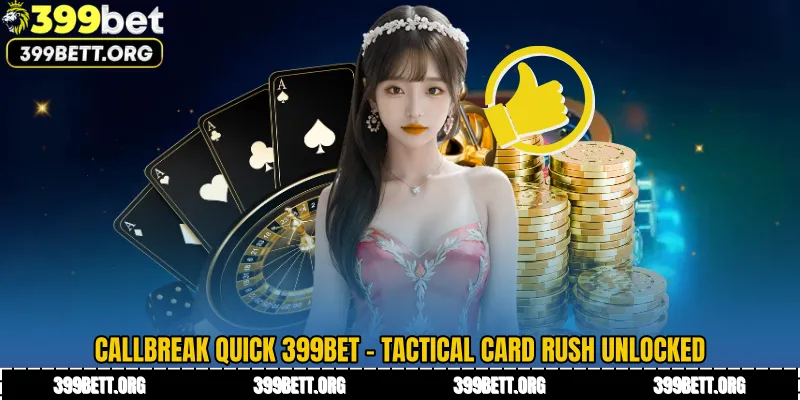 Callbreak Quick 399BET - Tactical Card Rush Unlocked