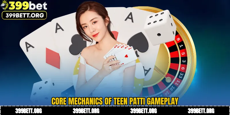 Core Mechanics of Teen Patti Gameplay