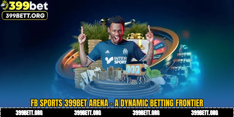 FB Sports 399BET Arena - A Dynamic Betting Frontier