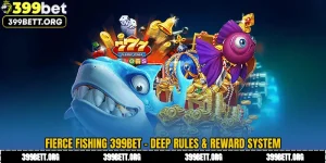 Fierce Fishing 399BET - Deep Rules & Reward System