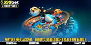 Fortune King Jackpot - 399BET’s Bangladesh Regal Prize Matrix