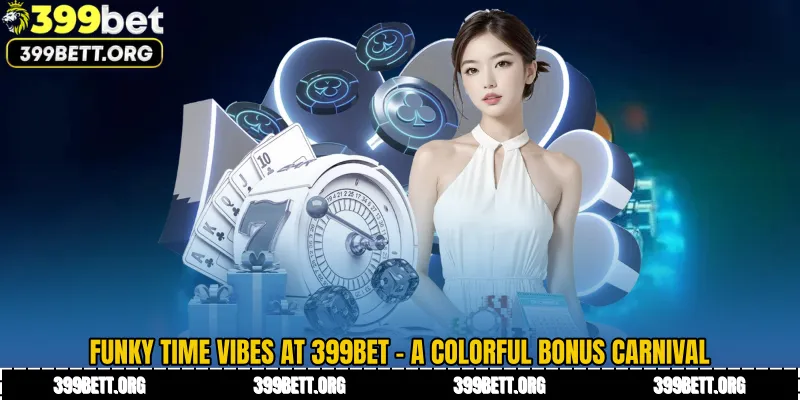 Funky Time Vibes at 399BET - A Colorful Bonus Carnival