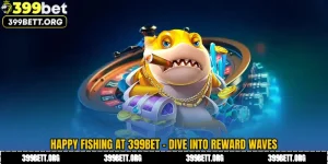 Happy Fishing at 399BET - Dive Into Reward Waves