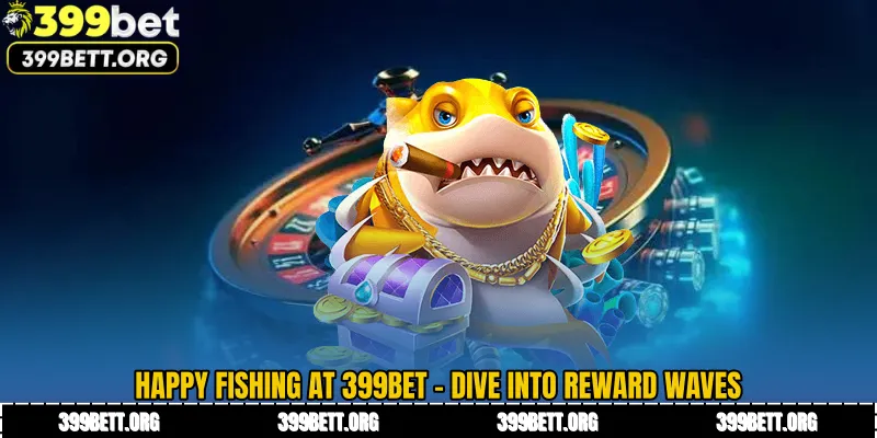 Happy Fishing at 399BET - Dive Into Reward Waves