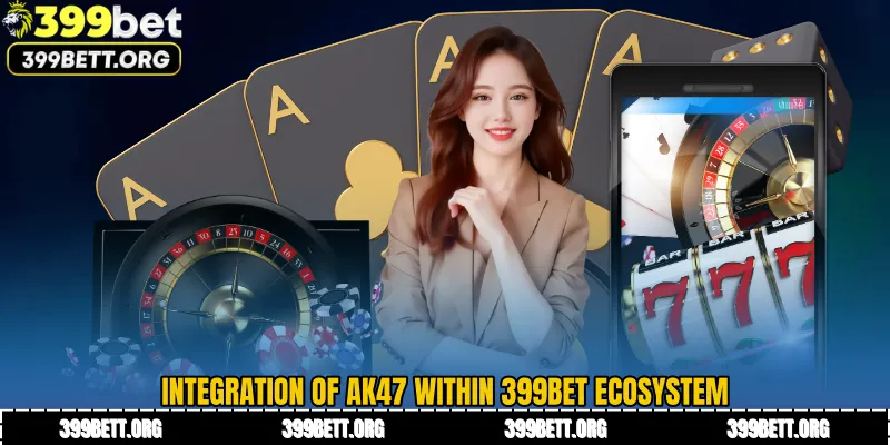 Integration of AK47 within 399BET Ecosystem