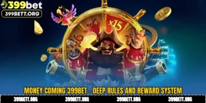 Money Coming 399BET - Deep Rules and Reward System