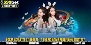 Poker Roulette at 399BET - A Hybrid Game Redefining Strategy