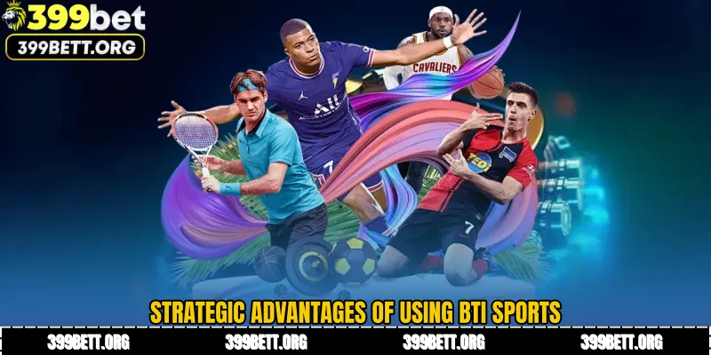 Strategic advantages of using BTi Sports