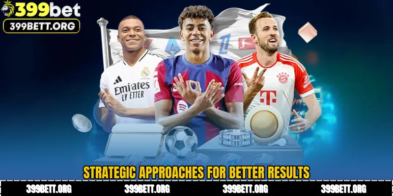 Strategic Approaches for Better Results