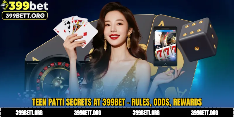 Teen Patti Secrets at 399BET - Rules, Odds, Rewards
