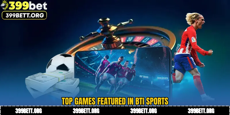 Top games featured in BTi Sports