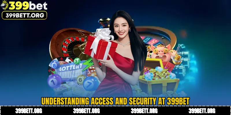 Understanding Access and Security at 399BET