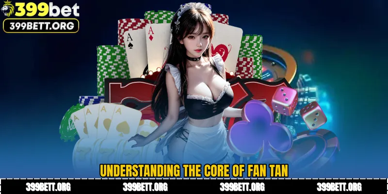 Understanding the Core of Fan Tan