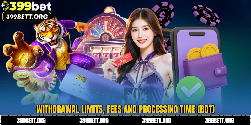 Withdrawal Limits, Fees and Processing Time (BDT)